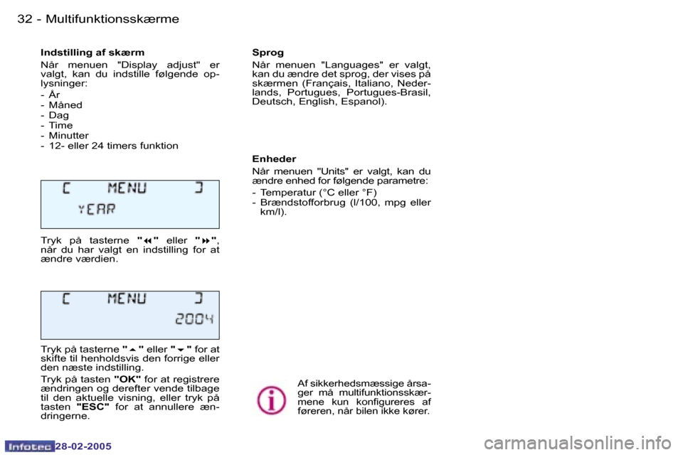 Peugeot 307 SW 2005  Instruktionsbog (in Danish) �M�u�l�t�i�f�u�n�k�t�i�o�n�s�s�k�æ�r�m�e�3�2 �-
�2�8�-�0�2�-�2�0�0�5
�3�3�M�u�l�t�i�f�u�n�k�t�i�o�n�s�s�k�æ�r�m�e�-
�2�8�-�0�2�-�2�0�0�5
�I�n�d�s�t�i�l�l�i�n�g� �a�f� �s�k�æ�r�m 
�N�å�r�  �m�e�n�u