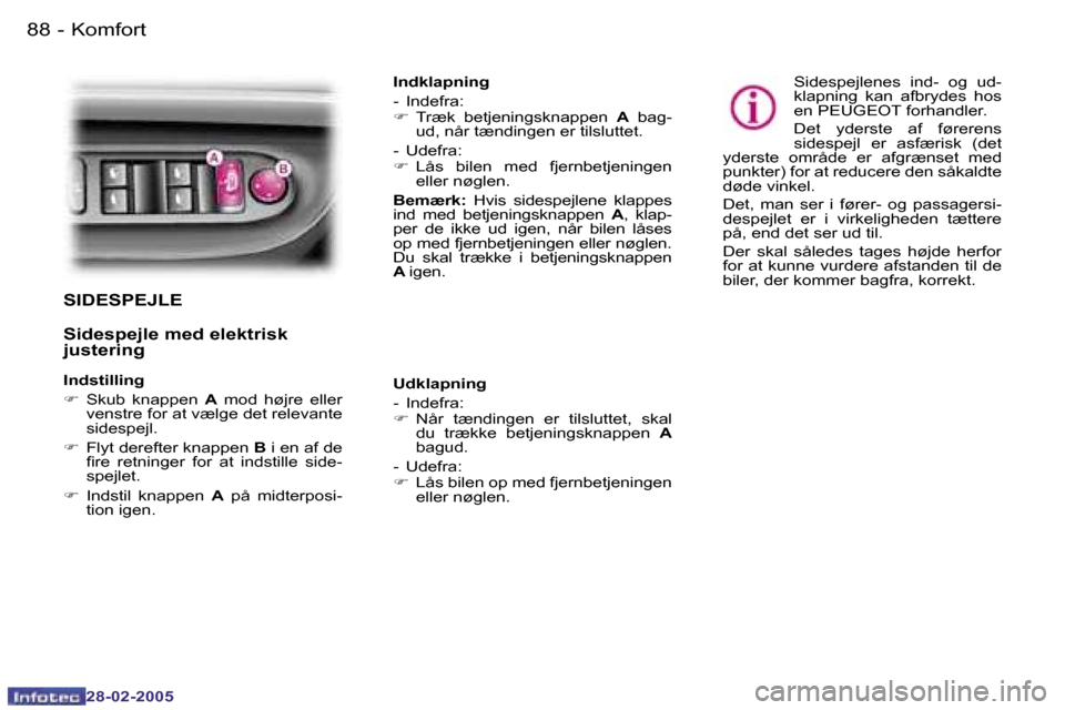 Peugeot 307 SW 2005  Instruktionsbog (in Danish) �K�o�m�f�o�r�t�8�8 �-
�2�8�-�0�2�-�2�0�0�5
�8�9�K�o�m�f�o�r�t�-
�2�8�-�0�2�-�2�0�0�5
�S�I�D�E�S�P�E�J�L�E 
�S�i�d�e�s�p�e�j�l�e� �m�e�d� �e�l�e�k�t�r�i�s�k�  
�j�u�s�t�e�r�i�n�g
�I�n�d�s�t�i�l�l�i�n�g