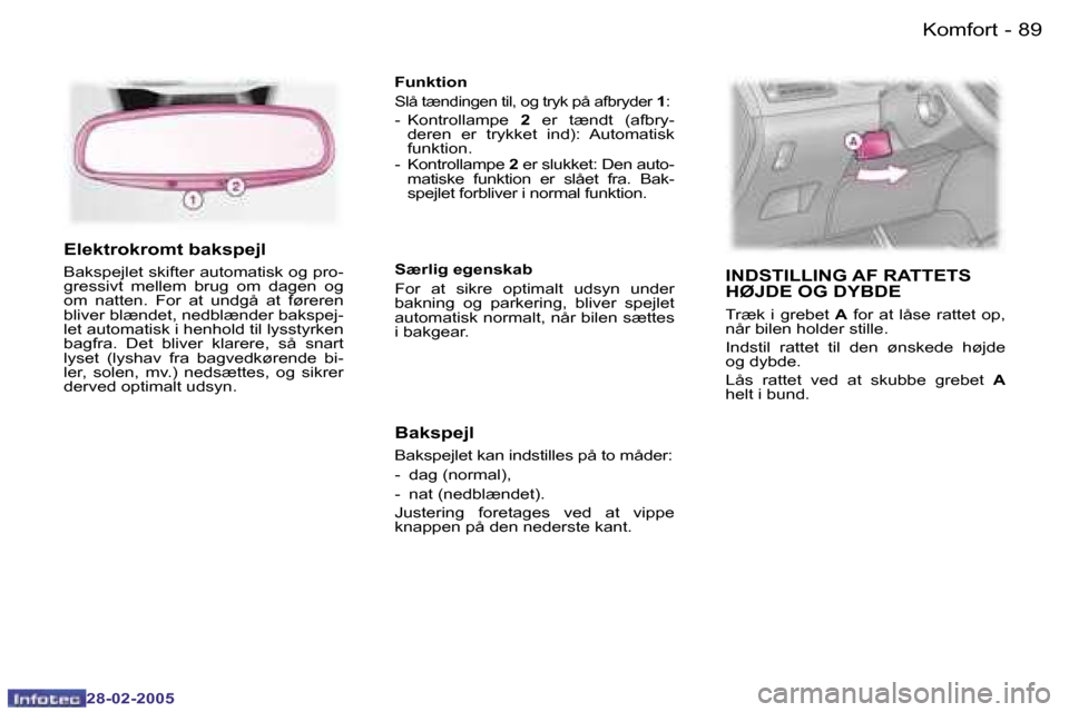 Peugeot 307 SW 2005  Instruktionsbog (in Danish) �K�o�m�f�o�r�t�8�8 �-
�2�8�-�0�2�-�2�0�0�5
�8�9�K�o�m�f�o�r�t�-
�2�8�-�0�2�-�2�0�0�5
�E�l�e�k�t�r�o�k�r�o�m�t� �b�a�k�s�p�e�j�l
�B�a�k�s�p�e�j�l�e�t� �s�k�i�f�t�e�r� �a�u�t�o�m�a�t�i�s�k� �o�g� �p�r�o