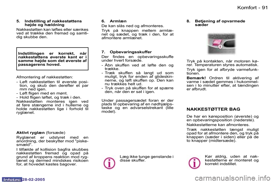 Peugeot 307 SW 2005  Instruktionsbog (in Danish) �K�o�m�f�o�r�t�9�0 �-
�2�8�-�0�2�-�2�0�0�5
�9�1�K�o�m�f�o�r�t�-
�2�8�-�0�2�-�2�0�0�5
�5�.�  �I�n�d�s�t�i�l�l�i�n�g� �a�f� �n�a�k�k�e�s�t�ø�t�t�e�n�s� �h�ø�j�d�e� �o�g� �h�æ�l�d�n�i�n�g
�N�a�k�k�e�s