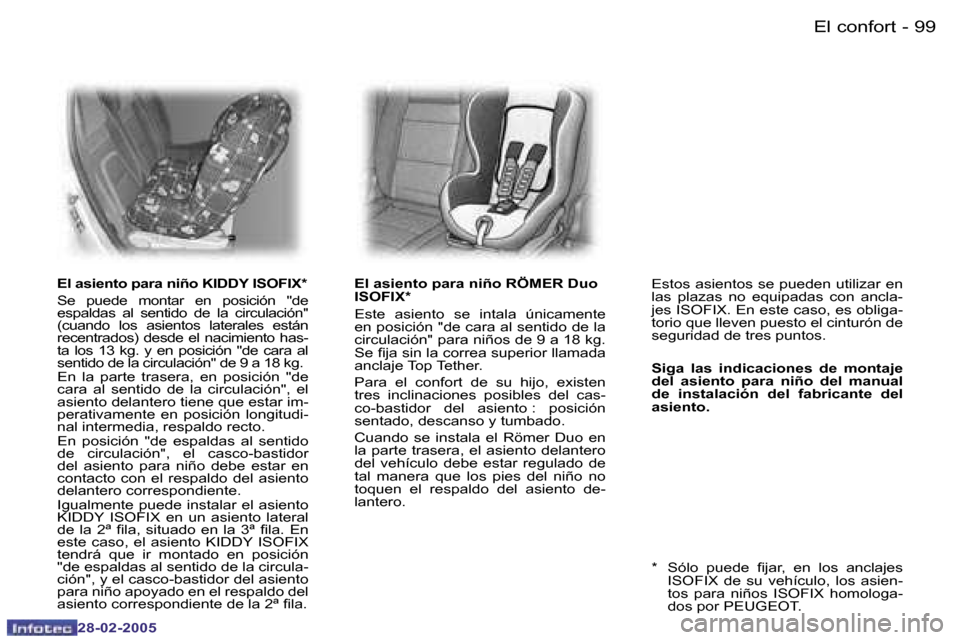 Peugeot 307 SW 2005  Manual del propietario (in Spanish) �E�l� �c�o�n�f�o�r�t�9�8 �-
�2�8�-�0�2�-�2�0�0�5
�9�9�E�l� �c�o�n�f�o�r�t�-
�2�8�-�0�2�-�2�0�0�5
�E�l� �a�s�i�e�n�t�o� �p�a�r�a� �n�i�ñ�o� �K�I�D�D�Y� �I�S�O�F�I�X�* 
�S�e�  �p�u�e�d�e�  �m�o�n�t�a�r