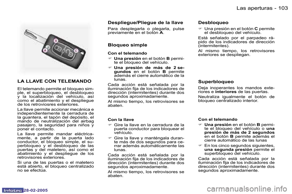 Peugeot 307 SW 2005  Manual del propietario (in Spanish) �1�0�3�L�a�s� �a�p�e�r�t�u�r�a�s�-
�2�8�-�0�2�-�2�0�0�5
�L�A� �L�L�A�V�E� �C�O�N� �T�E�L�E�M�A�N�D�O
�E�l� �t�e�l�e�m�a�n�d�o� �p�e�r�m�i�t�e� �e�l� �b�l�o�q�u�e�o� �s�i�m�- 
�p�l�e�,�  �e�l�  �s�u�p�