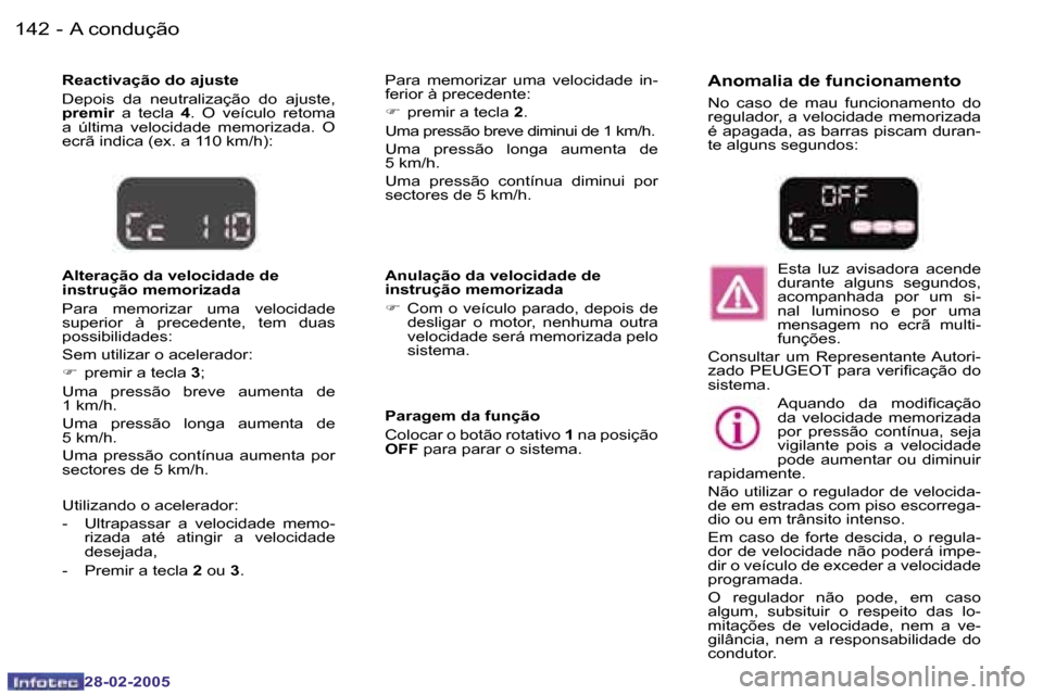 Peugeot 307 SW 2005  Manual do proprietário (in Portuguese) �A� �c�o�n�d�u�ç�ã�o�1�4�2 �-
�2�8�-�0�2�-�2�0�0�5
�1�4�3�A� �c�o�n�d�u�ç�ã�o�-
�2�8�-�0�2�-�2�0�0�5
�R�e�a�c�t�i�v�a�ç�ã�o� �d�o� �a�j�u�s�t�e�  
�D�e�p�o�i�s�  �d�a�  �n�e�u�t�r�a�l�i�z�a�ç�