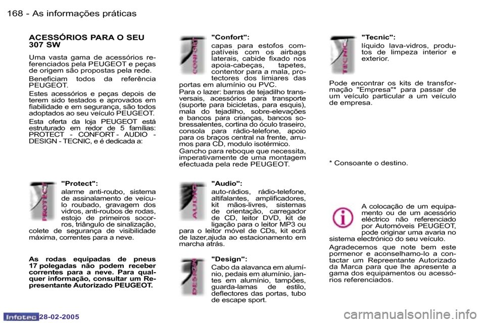 Peugeot 307 SW 2005  Manual do proprietário (in Portuguese) �A�s� �i�n�f�o�r�m�a�ç�õ�e�s� �p�r�á�t�i�c�a�s�1�6�8 �-
�2�8�-�0�2�-�2�0�0�5
�A�C�E�S�S�Ó�R�I�O�S� �P�A�R�A� �O� �S�E�U�  
�3�0�7� �S�W
�U�m�a�  �v�a�s�t�a�  �g�a�m�a�  �d�e�  �a�c�e�s�s�ó�r�i�o�