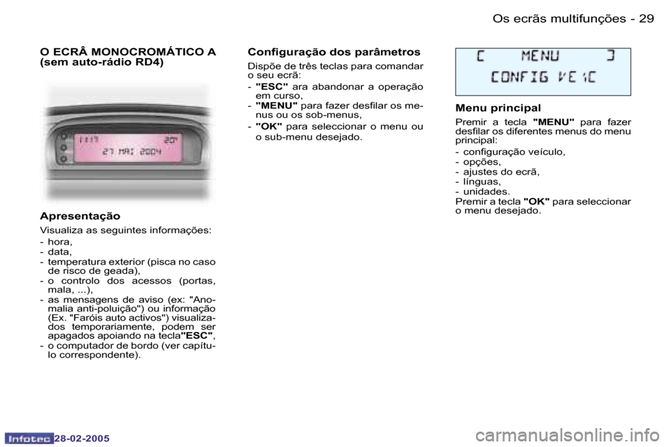 Peugeot 307 SW 2005  Manual do proprietário (in Portuguese) �2�9�O�s� �e�c�r�ã�s� �m�u�l�t�i�f�u�n�ç�õ�e�s�-
�2�8�-�0�2�-�2�0�0�5
�A�p�r�e�s�e�n�t�a�ç�ã�o
�V�i�s�u�a�l�i�z�a� �a�s� �s�e�g�u�i�n�t�e�s� �i�n�f�o�r�m�a�ç�õ�e�s�: 
�-�  �h�o�r�a�, 
�-�  �d�a