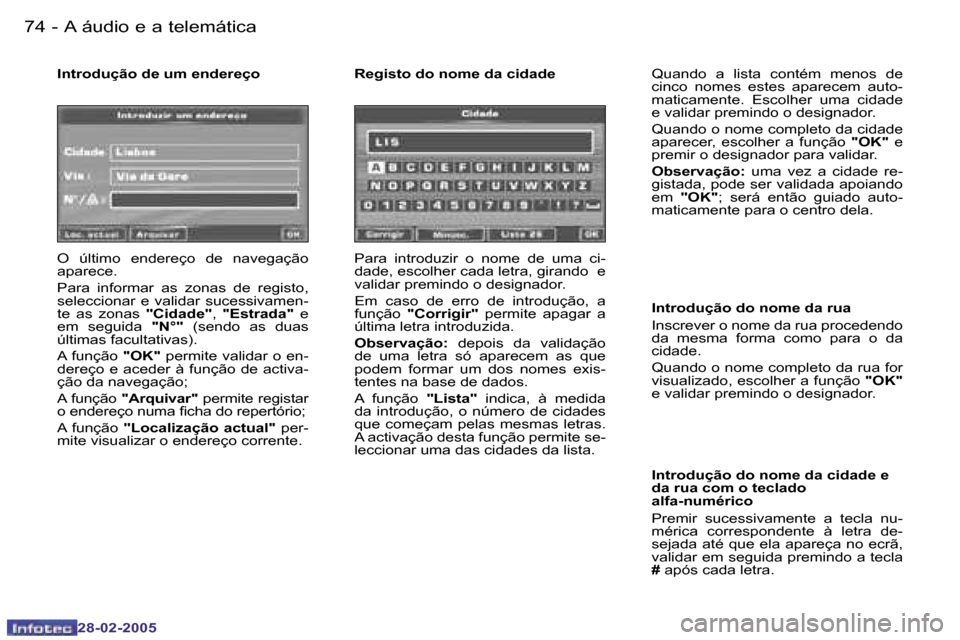 Peugeot 307 SW 2005  Manual do proprietário (in Portuguese) �A� �á�u�d�i�o� �e� �a� �t�e�l�e�m�á�t�i�c�a�7�4 �-
�2�8�-�0�2�-�2�0�0�5
�7�5�A� �á�u�d�i�o� �e� �a� �t�e�l�e�m�á�t�i�c�a�-
�2�8�-�0�2�-�2�0�0�5
�I�n�t�r�o�d�u�ç�ã�o� �d�e� �u�m� �e�n�d�e�r�e�ç