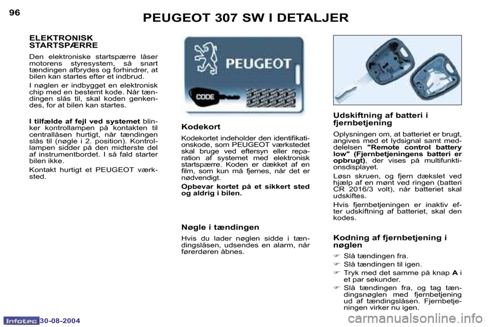 Peugeot 307 SW 2004.5  Instruktionsbog (in Danish) �9�6
�3�0�-�0�8�-�2�0�0�4
�9�7
�3�0�-�0�8�-�2�0�0�4
�P�E�U�G�E�O�T� �3�0�7� �S�W� �I� �D�E�T�A�L�J�E�R
�E�L�E�K�T�R�O�N�I�S�K�  
�S�T�A�R�T�S�P�Æ�R�R�E
�D�e�n�  �e�l�e�k�t�r�o�n�i�s�k�e�  �s�t�a�r�t�