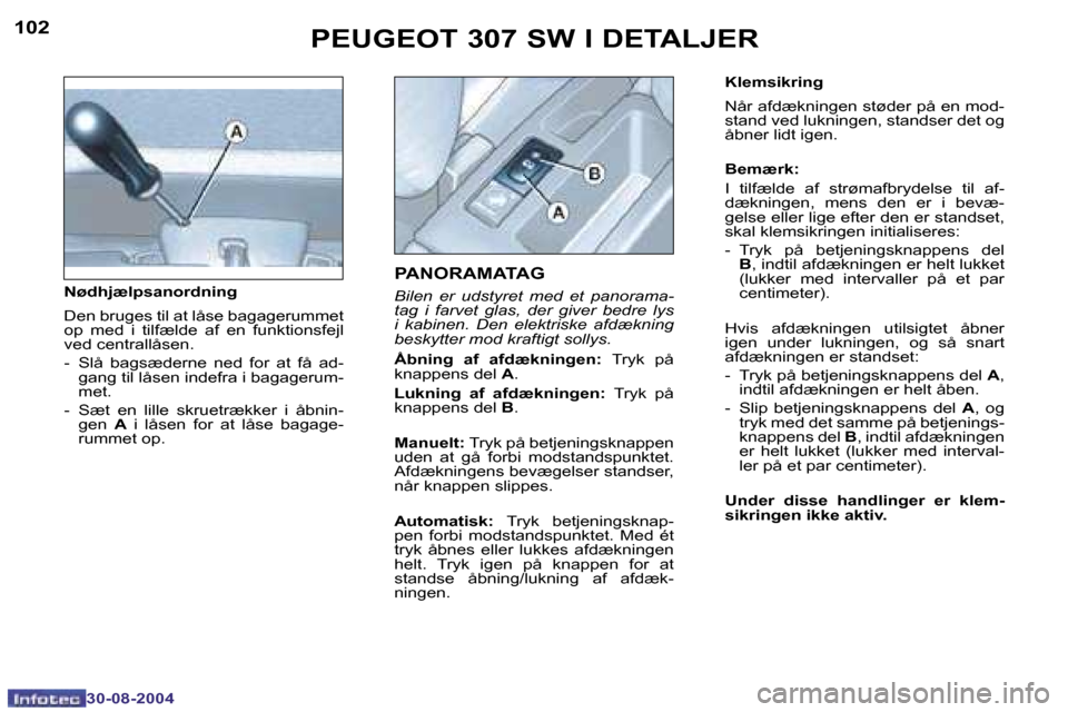 Peugeot 307 SW 2004.5  Instruktionsbog (in Danish) �1�0�2
�3�0�-�0�8�-�2�0�0�4
�1�0�3
�3�0�-�0�8�-�2�0�0�4
�P�E�U�G�E�O�T� �3�0�7� �S�W� �I� �D�E�T�A�L�J�E�R�P�A�N�O�R�A�M�A�T�A�G
�B�i�l�e�n�  �e�r�  �u�d�s�t�y�r�e�t�  �m�e�d�  �e�t�  �p�a�n�o�r�a�m�a