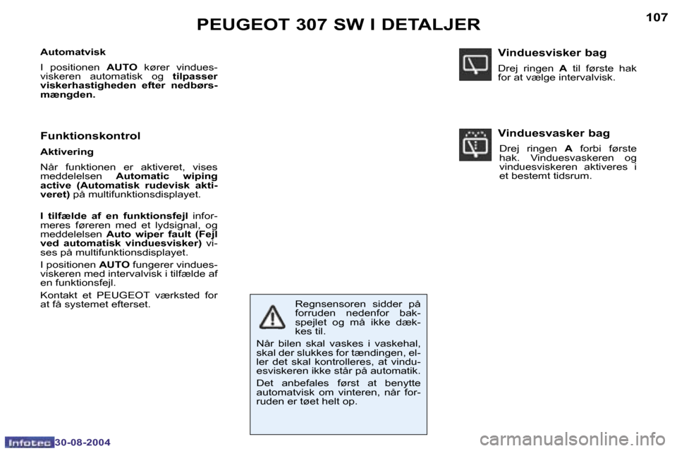 Peugeot 307 SW 2004.5  Instruktionsbog (in Danish) �1�0�6
�3�0�-�0�8�-�2�0�0�4
�1�0�7
�3�0�-�0�8�-�2�0�0�4
�P�E�U�G�E�O�T� �3�0�7� �S�W� �I� �D�E�T�A�L�J�E�R
�A�u�t�o�m�a�t�v�i�s�k 
�I�  �p�o�s�i�t�i�o�n�e�n� �A�U�T�O� �k�ø�r�e�r�  �v�i�n�d�u�e�s�-
�