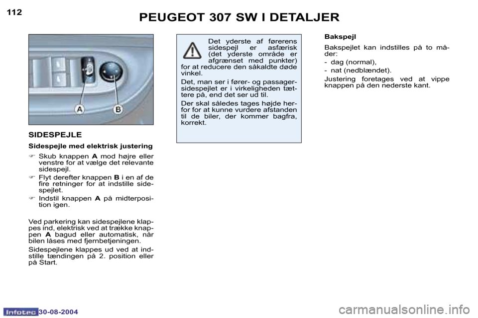Peugeot 307 SW 2004.5  Instruktionsbog (in Danish) �1�1�2
�3�0�-�0�8�-�2�0�0�4
�1�1�3
�3�0�-�0�8�-�2�0�0�4
�P�E�U�G�E�O�T� �3�0�7� �S�W� �I� �D�E�T�A�L�J�E�R
�S�I�D�E�S�P�E�J�L�E
�S�i�d�e�s�p�e�j�l�e� �m�e�d� �e�l�e�k�t�r�i�s�k� �j�u�s�t�e�r�i�n�g
�F 