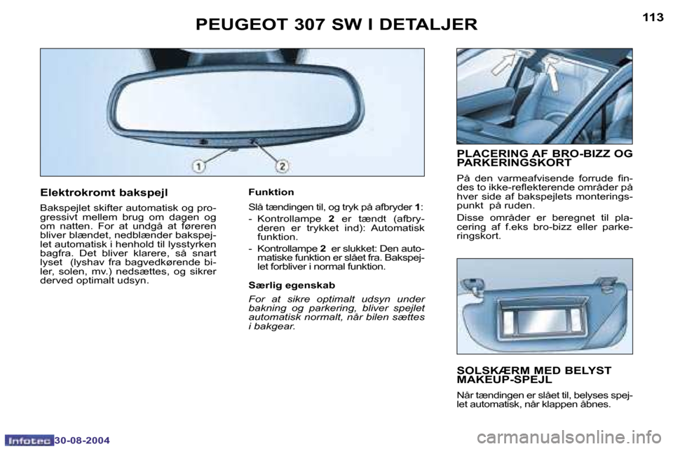 Peugeot 307 SW 2004.5  Instruktionsbog (in Danish) �1�1�2
�3�0�-�0�8�-�2�0�0�4
�1�1�3
�3�0�-�0�8�-�2�0�0�4
�E�l�e�k�t�r�o�k�r�o�m�t� �b�a�k�s�p�e�j�l
�B�a�k�s�p�e�j�l�e�t� �s�k�i�f�t�e�r� �a�u�t�o�m�a�t�i�s�k� �o�g� �p�r�o�- 
�g�r�e�s�s�i�v�t�  �m�e�l