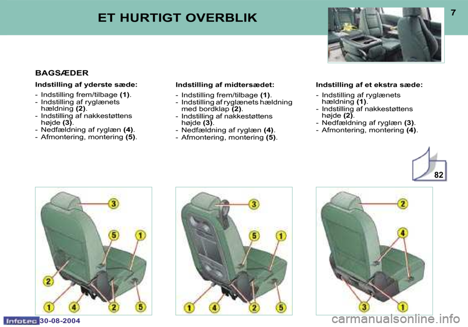 Peugeot 307 SW 2004.5  Instruktionsbog (in Danish) �8�2
�6
�3�0�-�0�8�-�2�0�0�4
�7
�3�0�-�0�8�-�2�0�0�4
�B�A�G�S�Æ�D�E�R
�I�n�d�s�t�i�l�l�i�n�g� �a�f� �y�d�e�r�s�t�e� �s�æ�d�e�: 
�-�  �I�n�d�s�t�i�l�l�i�n�g� �f�r�e�m�/�t�i�l�b�a�g�e� �(�1�)�.
�-�  �