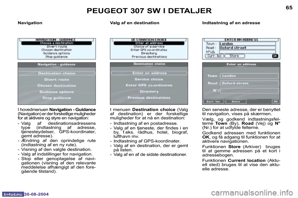 Peugeot 307 SW 2004.5  Instruktionsbog (in Danish) �6�4
�3�0�-�0�8�-�2�0�0�4
�6�5
�3�0�-�0�8�-�2�0�0�4
�N�a�v�i�g�a�t�i�o�n �V�a�l�g� �a�f� �e�n� �d�e�s�t�i�n�a�t�i�o�n �I�n�d�t�a�s�t�n�i�n�g� �a�f� �e�n� �a�d�r�e�s�s�e
�I� �h�o�v�e�d�m�e�n�u�e�n� �N�