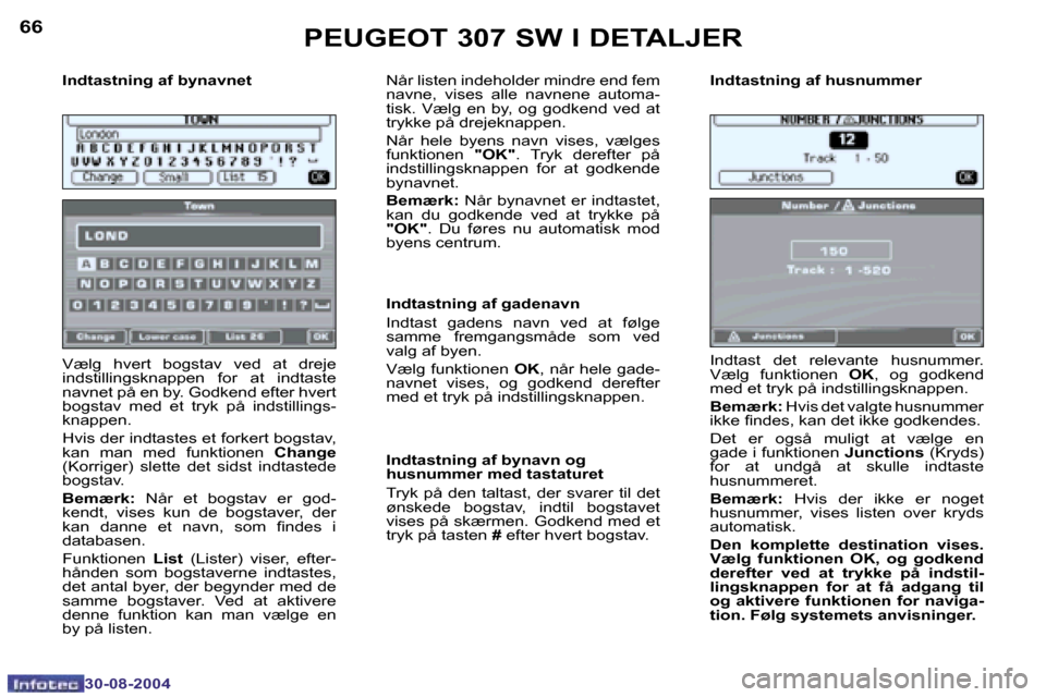 Peugeot 307 SW 2004.5  Instruktionsbog (in Danish) �6�6
�3�0�-�0�8�-�2�0�0�4
�6�7
�3�0�-�0�8�-�2�0�0�4
�I�n�d�t�a�s�t�n�i�n�g� �a�f� �b�y�n�a�v�n�e�t 
�V�æ�l�g�  �h�v�e�r�t�  �b�o�g�s�t�a�v�  �v�e�d�  �a�t�  �d�r�e�j�e�  
�i�n�d�s�t�i�l�l�i�n�g�s�k�n