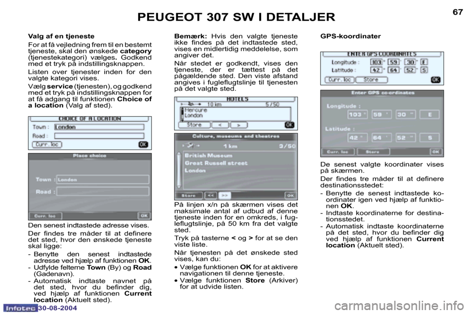 Peugeot 307 SW 2004.5  Instruktionsbog (in Danish) �6�6
�3�0�-�0�8�-�2�0�0�4
�6�7
�3�0�-�0�8�-�2�0�0�4
�V�a�l�g� �a�f� �e�n� �t�j�e�n�e�s�t�e 
�F�o�r� �a�t� �f�å� �v�e�j�l�e�d�n�i�n�g� �f�r�e�m� �t�i�l� �e�n� �b�e�s�t�e�m�t�  
�t�j�e�n�e�s�t�e�,� �s�