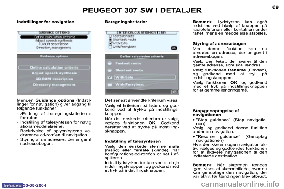 Peugeot 307 SW 2004.5  Instruktionsbog (in Danish) �6�8
�3�0�-�0�8�-�2�0�0�4
�6�9
�3�0�-�0�8�-�2�0�0�4
�I�n�d�s�t�i�l�l�i�n�g�e�r� �f�o�r� �n�a�v�i�g�a�t�i�o�n �B�e�r�e�g�n�i�n�g�s�k�r�i�t�e�r�i�e�r
�M�e�n�u�e�n� �G�u�i�d�a�n�c�e�  �o�p�t�i�o�n�s�  �(