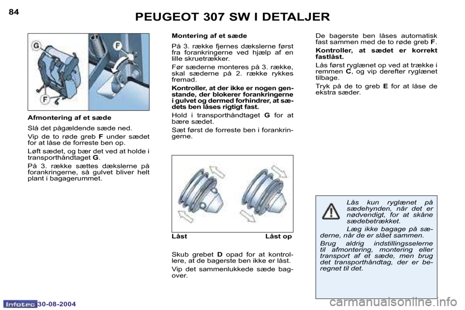 Peugeot 307 SW 2004.5  Instruktionsbog (in Danish) �8�4
�3�0�-�0�8�-�2�0�0�4
�8�5
�3�0�-�0�8�-�2�0�0�4
�P�E�U�G�E�O�T� �3�0�7� �S�W� �I� �D�E�T�A�L�J�E�R
�A�f�m�o�n�t�e�r�i�n�g� �a�f� �e�t� �s�æ�d�e 
�S�l�å� �d�e�t� �p�å�g�æ�l�d�e�n�d�e� �s�æ�d�e