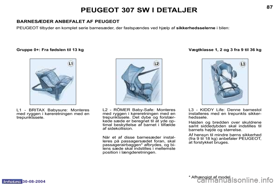 Peugeot 307 SW 2004.5  Instruktionsbog (in Danish) �8�6
�3�0�-�0�8�-�2�0�0�4
�8�7
�3�0�-�0�8�-�2�0�0�4
�L�2�  �-�  �R�Ö�M�E�R�  �B�a�b�y�-�S�a�f�e�:�  �M�o�n�t�e�r�e�s�  
�m�e�d�  �r�y�g�g�e�n�  �i�  �k�ø�r�e�r�e�t�n�i�n�g�e�n�  �m�e�d�  �e�n� 
�t�r