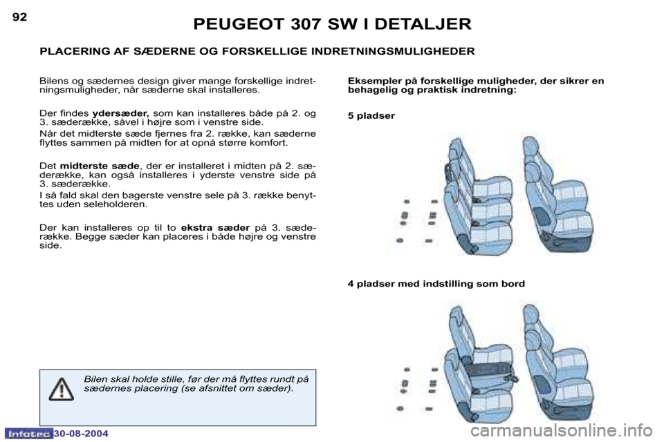 Peugeot 307 SW 2004.5  Instruktionsbog (in Danish) �9�2
�3�0�-�0�8�-�2�0�0�4
�9�3
�3�0�-�0�8�-�2�0�0�4
�P�E�U�G�E�O�T� �3�0�7� �S�W� �I� �D�E�T�A�L�J�E�R
�P�L�A�C�E�R�I�N�G� �A�F� �S�Æ�D�E�R�N�E� �O�G� �F�O�R�S�K�E�L�L�I�G�E� �I�N�D�R�E�T�N�I�N�G�S�M