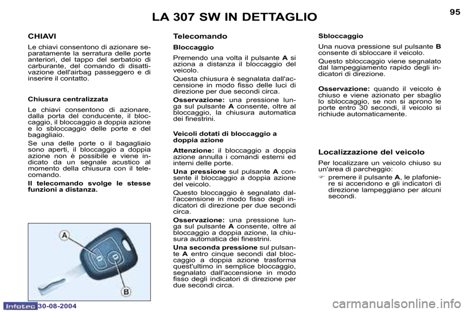 Peugeot 307 SW 2004.5  Manuale del proprietario (in Italian) �9�4
�3�0�-�0�8�-�2�0�0�4
�9�5
�3�0�-�0�8�-�2�0�0�4
�L�A� �3�0�7� �S�W� �I�N� �D�E�T�T�A�G�L�I�O
�C�H�I�A�V�I
�L�e� �c�h�i�a�v�i� �c�o�n�s�e�n�t�o�n�o� �d�i� �a�z�i�o�n�a�r�e� �s�e�- 
�p�a�r�a�t�a�m�e