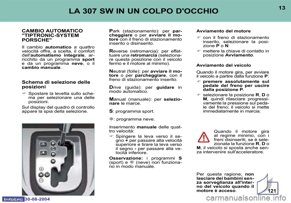 Peugeot 307 SW 2004.5  Manuale del proprietario (in Italian) �1�2�1
�1�2
�3�0�-�0�8�-�2�0�0�4
�1�3
�3�0�-�0�8�-�2�0�0�4
�L�A� �3�0�7� �S�W� �I�N� �U�N� �C�O�L�P�O� �D��O�C�C�H�I�O
�C�A�M�B�I�O� �A�U�T�O�M�A�T�I�C�O 
�"�T�I�P�T�R�O�N�I�C�-�S�Y�S�T�E�M� 
�P�O�R�