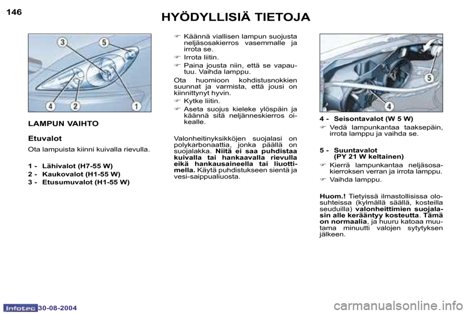Peugeot 307 SW 2004.5  Omistajan käsikirja (in Finnish) �1�4�6
�3�0�-�0�8�-�2�0�0�4
�1�4�7
�3�0�-�0�8�-�2�0�0�4
�H�Y�Ö�D�Y�L�L�I�S�I�Ä� �T�I�E�T�O�J�A
�F�  �K�ä�ä�n�n�ä� �v�i�a�l�l�i�s�e�n� �l�a�m�p�u�n� �s�u�o�j�u�s�t�a� 
�n�e�l�j�ä�s�o�s�a�k�i�e�r�
