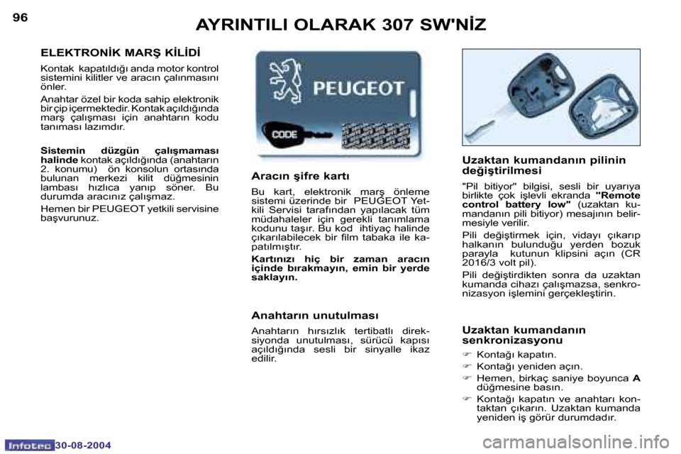 Peugeot 307 SW 2004.5  Kullanım Kılavuzu (in Turkish) �9�6
�3�0�-�0�8�-�2�0�0�4
�9�7
�3�0�-�0�8�-�2�0�0�4
�A�Y�R�I�N�T�I�L�I� �O�L�A�R�A�K� �3�0�7� �S�W��N�İ�Z
�E�L�E�K�T�R�O�N�İ�K� �M�A�R�Ş� �K�İ�L�İ�D�İ
�K�o�n�t�a�k� � �k�a�p�a�t�ı�l�d�ı�ğ�ı