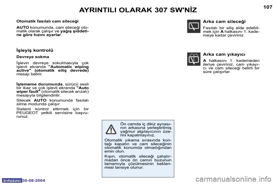 Peugeot 307 SW 2004.5  Kullanım Kılavuzu (in Turkish) �1�0�6
�3�0�-�0�8�-�2�0�0�4
�1�0�7
�3�0�-�0�8�-�2�0�0�4
�A�Y�R�I�N�T�I�L�I� �O�L�A�R�A�K� �3�0�7� �S�W��N�İ�Z
�O�t�o�m�a�t�i�k� �f�a�s�ı�l�a�l�ı� �c�a�m� �s�i�l�e�c�e�ğ�i 
�A�U�T�O� �k�o�n�u�m�u�