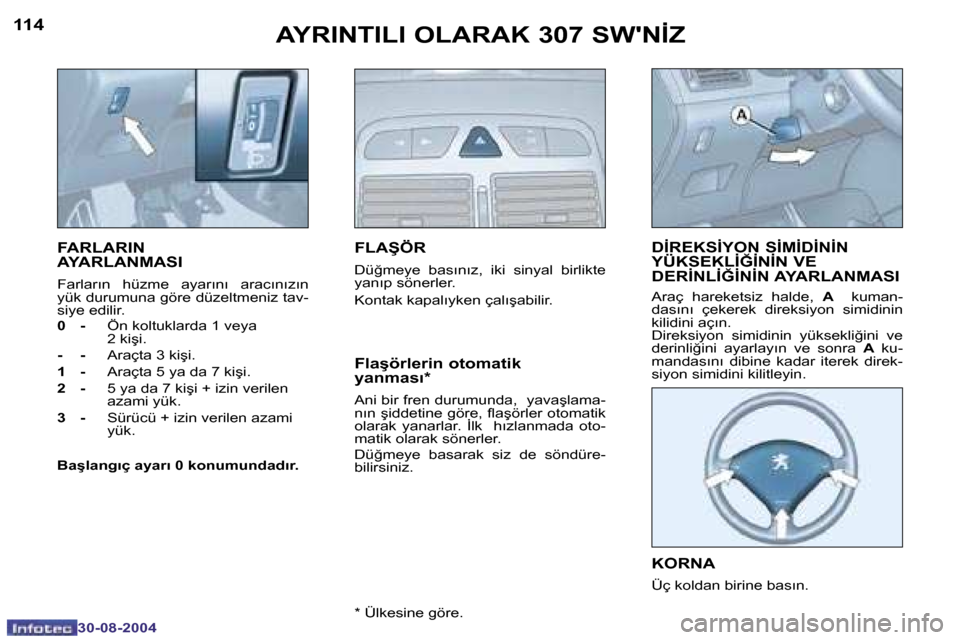 Peugeot 307 SW 2004.5  Kullanım Kılavuzu (in Turkish) �1�1�4
�3�0�-�0�8�-�2�0�0�4
�1�1�5
�3�0�-�0�8�-�2�0�0�4
�A�Y�R�I�N�T�I�L�I� �O�L�A�R�A�K� �3�0�7� �S�W��N�İ�Z
�F�A�R�L�A�R�I�N�  
�A�Y�A�R�L�A�N�M�A�S�I
�F�a�r�l�a�r�ı�n�  �h�ü�z�m�e�  �a�y�a�r�ı