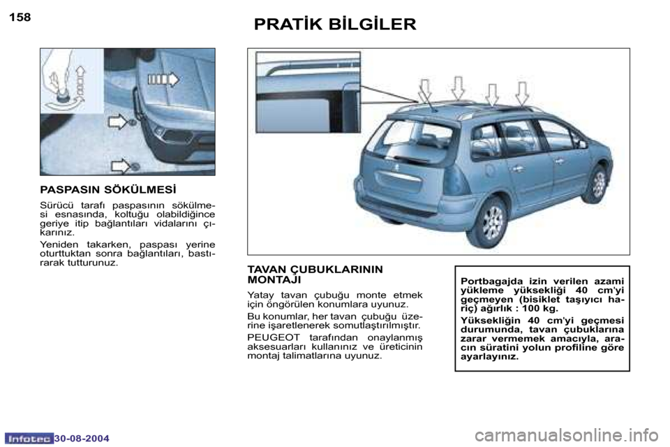 Peugeot 307 SW 2004.5  Kullanım Kılavuzu (in Turkish) �1�5�8
�3�0�-�0�8�-�2�0�0�4
�1�5�9
�3�0�-�0�8�-�2�0�0�4
�P�R�A�T�İ�K� �B�İ�L�G�İ�L�E�R
�P�A�S�P�A�S�I�N� �S�Ö�K�Ü�L�M�E�S�İ
�S�ü�r�ü�c�ü�  �t�a�r�a�f�ı�  �p�a�s�p�a�s�ı�n�ı�n�  �s�ö�k�ü�