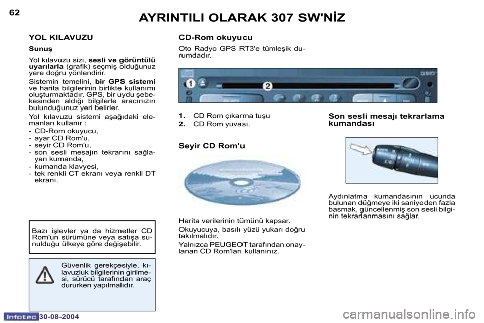 Peugeot 307 SW 2004.5  Kullanım Kılavuzu (in Turkish) �6�2
�3�0�-�0�8�-�2�0�0�4
�6�3
�3�0�-�0�8�-�2�0�0�4
�Y�O�L� �K�I�L�A�V�U�Z�U
�S�u�n�u�ş 
�Y�o�l� �k�ı�l�a�v�u�z�u� �s�i�z�i�,� �s�e�s�l�i� �v�e� �g�ö�r�ü�n�t�ü�l�ü� 
�u�y�a�r�ı�l�a�r�l�a � �(�g