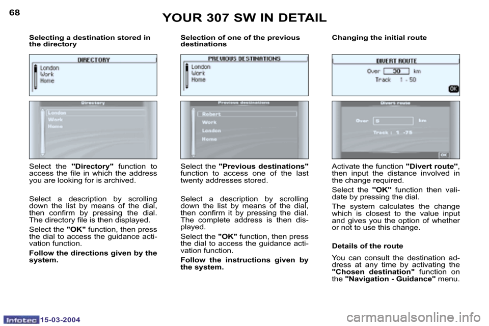 Peugeot 307 SW 2004  Owners Manual �6�8
�1�5�-�0�3�-�2�0�0�4
�6�9
�1�5�-�0�3�-�2�0�0�4
�S�e�l�e�c�t�i�n�g� �a� �d�e�s�t�i�n�a�t�i�o�n� �s�t�o�r�e�d� �i�n�  
�t�h�e� �d�i�r�e�c�t�o�r�y� �S�e�l�e�c�t�i�o�n� �o�f� �o�n�e� �o�f� �t�h�e� �p