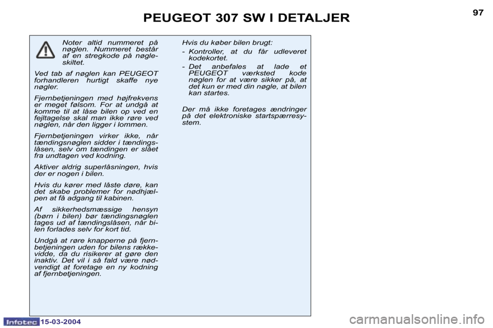 Peugeot 307 SW 2004  Instruktionsbog (in Danish) �1�5�-�0�3�-�2�0�0�4�1�5�-�0�3�-�2�0�0�4
�9�6�9�7�P�E�U�G�E�O�T� �3�0�7� �S�W� �I� �D�E�T�A�L�J�E�R
�N�o�t�e�r�  �a�l�t�i�d�  �n�u�m�m�e�r�e�t�  �p�å�  
�n�ø�g�l�e�n�.�  �N�u�m�m�e�r�e�t�  �b�e�s�t�