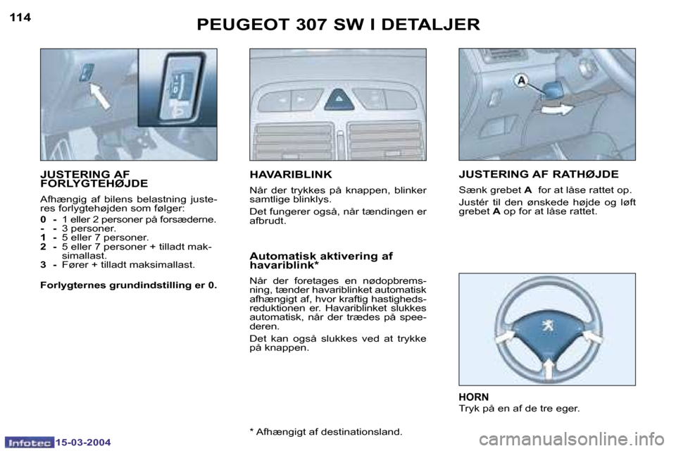 Peugeot 307 SW 2004  Instruktionsbog (in Danish) �1�5�-�0�3�-�2�0�0�4�1�5�-�0�3�-�2�0�0�4
�1�1�4�1�1�5�P�E�U�G�E�O�T� �3�0�7� �S�W� �I� �D�E�T�A�L�J�E�R
�J�U�S�T�E�R�I�N�G� �A�F�  
�F�O�R�L�Y�G�T�E�H�Ø�J�D�E
�A�f�h�æ�n�g�i�g�  �a�f�  �b�i�l�e�n�s�