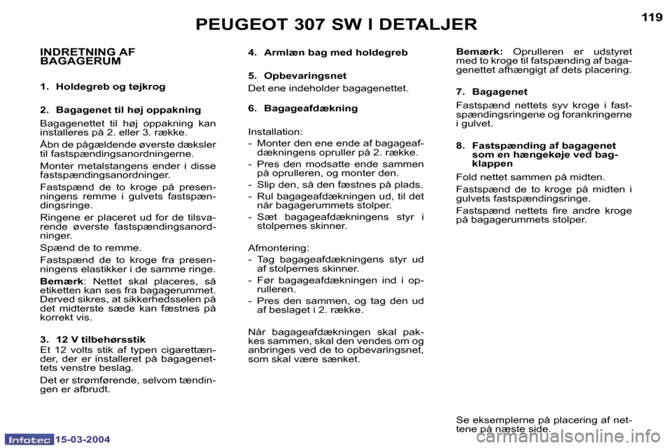Peugeot 307 SW 2004  Instruktionsbog (in Danish) �1�5�-�0�3�-�2�0�0�4�1�5�-�0�3�-�2�0�0�4
�1�1�8�1�1�9�P�E�U�G�E�O�T� �3�0�7� �S�W� �I� �D�E�T�A�L�J�E�R
�I�N�D�R�E�T�N�I�N�G� �A�F�  
�B�A�G�A�G�E�R�U�M
�1�.�  �H�o�l�d�e�g�r�e�b� �o�g� �t�ø�j�k�r�o�