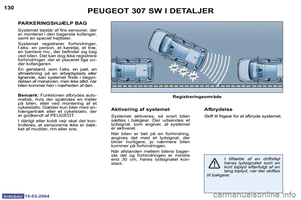 Peugeot 307 SW 2004  Instruktionsbog (in Danish) �1�5�-�0�3�-�2�0�0�4�1�5�-�0�3�-�2�0�0�4
�1�3�0�1�3�1�P�E�U�G�E�O�T� �3�0�7� �S�W� �I� �D�E�T�A�L�J�E�R
�P�A�R�K�E�R�I�N�G�S�H�J�Æ�L�P� �B�A�G
�S�y�s�t�e�m�e�t� �b�e�s�t�å�r� �a�f� �i�r�e� �s�e�n�s�