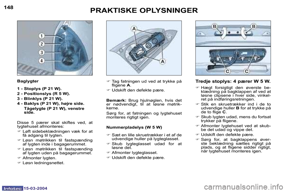 Peugeot 307 SW 2004  Instruktionsbog (in Danish) �1�4�8
�1�5�-�0�3�-�2�0�0�4
�1�4�9
�1�5�-�0�3�-�2�0�0�4
�P�R�A�K�T�I�S�K�E� �O�P�L�Y�S�N�I�N�G�E�R�T�r�e�d�j�e� �s�t�o�p�l�y�s�:� �4� �p�æ�r�e�r� �W� �5� �W�.
�F� �H�æ�g�t�  �f�o�r�s�i�g�t�i�g�t�  �