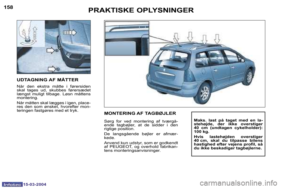 Peugeot 307 SW 2004  Instruktionsbog (in Danish) �1�5�8
�1�5�-�0�3�-�2�0�0�4
�1�5�9
�1�5�-�0�3�-�2�0�0�4
�P�R�A�K�T�I�S�K�E� �O�P�L�Y�S�N�I�N�G�E�R
�U�D�T�A�G�N�I�N�G� �A�F� �M�Å�T�T�E�R
�N�å�r�  �d�e�n�  �e�k�s�t�r�a�  �m�å�t�t�e�  �i�  �f�ø�r�