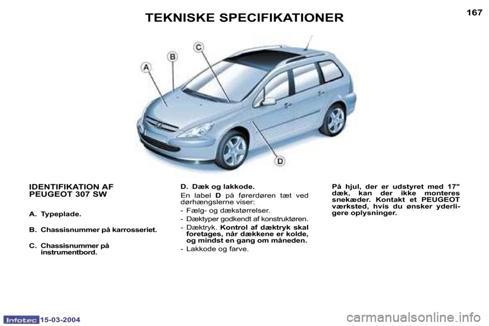 Peugeot 307 SW 2004  Instruktionsbog (in Danish) �1�5�-�0�3�-�2�0�0�4�1�5�-�0�3�-�2�0�0�4
�1�6�6�1�6�7
�D�.�  �D�æ�k� �o�g� �l�a�k�k�o�d�e�. 
�E�n�  �l�a�b�e�l� �D�  �p�å�  �f�ø�r�e�r�d�ø�r�e�n�  �t�æ�t�  �v�e�d� 
�d�ø�r�h�æ�n�g�s�l�e�r�n�e� 