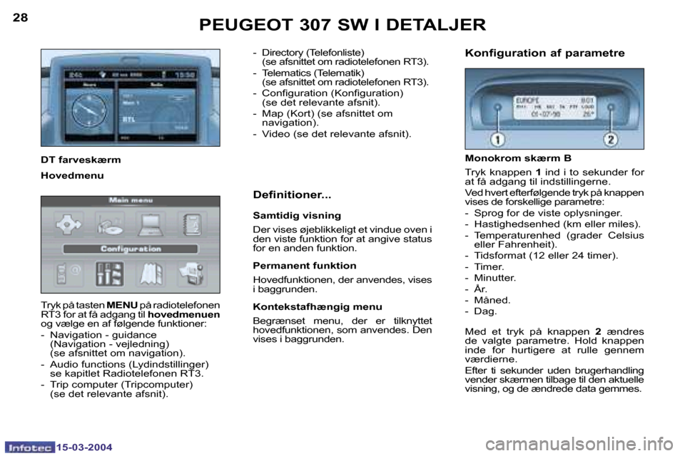 Peugeot 307 SW 2004  Instruktionsbog (in Danish) �1�5�-�0�3�-�2�0�0�4�1�5�-�0�3�-�2�0�0�4
�2�8�2�9�P�E�U�G�E�O�T� �3�0�7� �S�W� �I� �D�E�T�A�L�J�E�R
�T�r�y�k� �p�å� �t�a�s�t�e�n� �M�E�N�U� �p�å� �r�a�d�i�o�t�e�l�e�f�o�n�e�n� 
�R�T�3� �f�o�r� �a�t�
