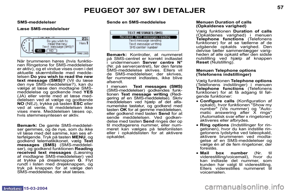 Peugeot 307 SW 2004  Instruktionsbog (in Danish) �1�5�-�0�3�-�2�0�0�4�1�5�-�0�3�-�2�0�0�4
�5�6�5�7
�S�M�S�-�m�e�d�d�e�l�e�l�s�e�r 
�L�æ�s�e� �S�M�S�-�m�e�d�d�e�l�e�l�s�e�r�S�e�n�d�e� �e�n� �S�M�S�-�m�e�d�d�e�l�e�l�s�e �M�e�n�u�e�n� �D�u�r�a�t�i�o�n