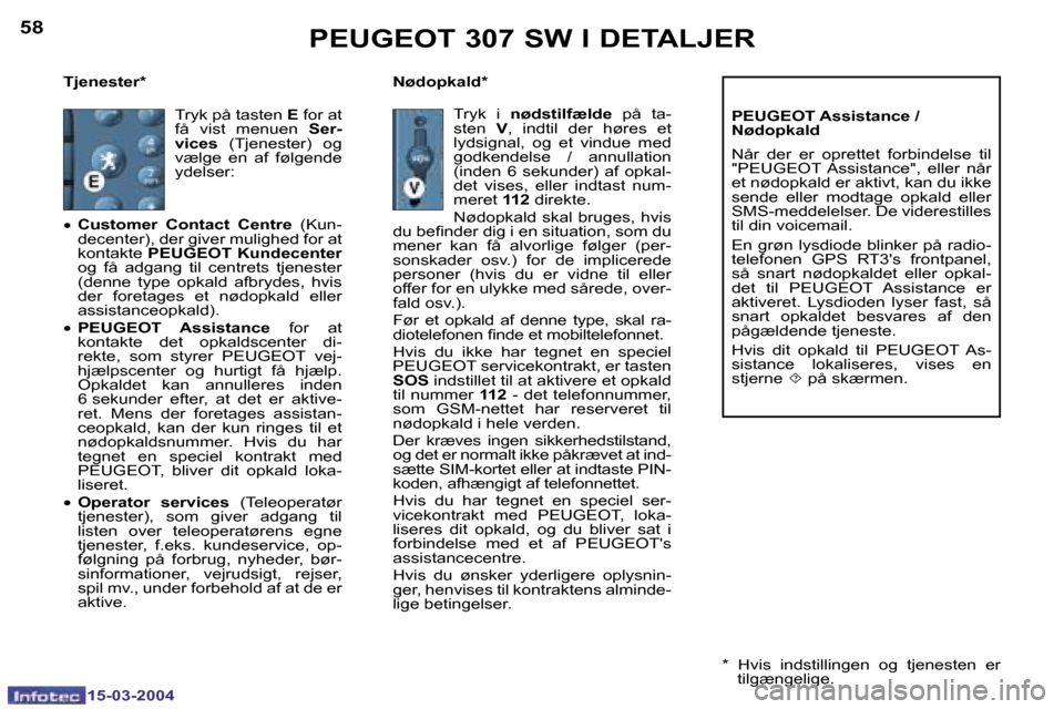 Peugeot 307 SW 2004  Instruktionsbog (in Danish) �1�5�-�0�3�-�2�0�0�4�1�5�-�0�3�-�2�0�0�4
�5�8�5�9
�T�j�e�n�e�s�t�e�r�* �N�ø�d�o�p�k�a�l�d�*�P�E�U�G�E�O�T� �A�s�s�i�s�t�a�n�c�e� �/�  
�N�ø�d�o�p�k�a�l�d 
�N�å�r�  �d�e�r�  �e�r�  �o�p�r�e�t�t�e�t�