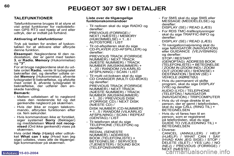 Peugeot 307 SW 2004  Instruktionsbog (in Danish) �1�5�-�0�3�-�2�0�0�4�1�5�-�0�3�-�2�0�0�4
�6�0�6�1
�T�A�L�E�F�U�N�K�T�I�O�N�E�R
�T�a�l�e�f�u�n�k�t�i�o�n�e�r�n�e� �b�r�u�g�e�s� �t�i�l� �a�t� �s�t�y�r�e� �e�t�  
�v�i�s�t�  �a�n�t�a�l�  �f�u�n�k�t�i�o�