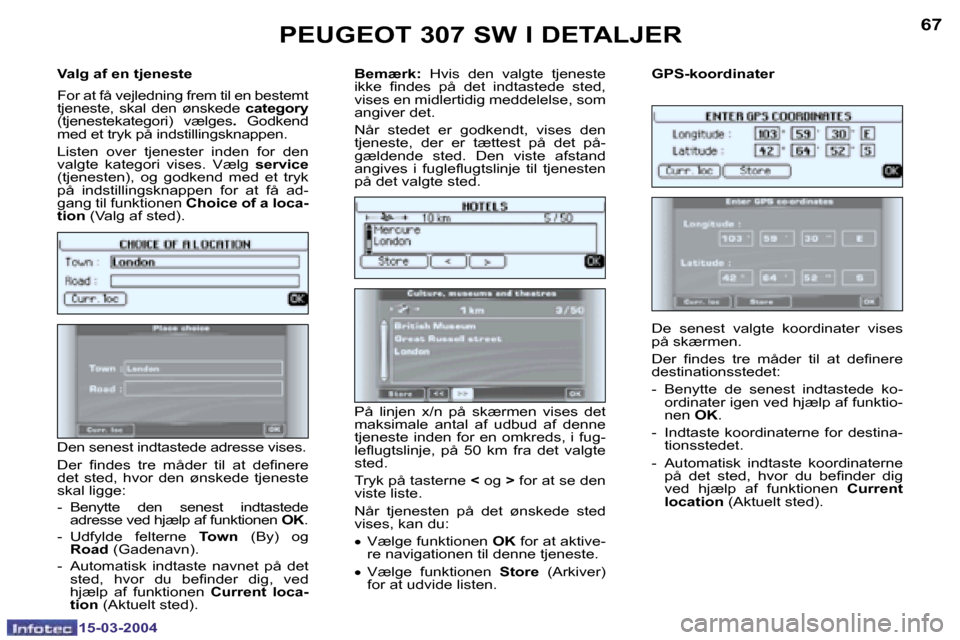 Peugeot 307 SW 2004  Instruktionsbog (in Danish) �1�5�-�0�3�-�2�0�0�4�1�5�-�0�3�-�2�0�0�4
�6�6�6�7
�V�a�l�g� �a�f� �e�n� �t�j�e�n�e�s�t�e 
�F�o�r� �a�t� �f�å� �v�e�j�l�e�d�n�i�n�g� �f�r�e�m� �t�i�l� �e�n� �b�e�s�t�e�m�t�  
�t�j�e�n�e�s�t�e�,�  �s�k