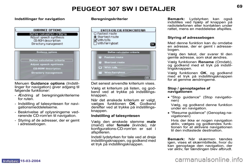 Peugeot 307 SW 2004  Instruktionsbog (in Danish) �1�5�-�0�3�-�2�0�0�4�1�5�-�0�3�-�2�0�0�4
�6�8�6�9
�I�n�d�s�t�i�l�l�i�n�g�e�r� �f�o�r� �n�a�v�i�g�a�t�i�o�n �B�e�r�e�g�n�i�n�g�s�k�r�i�t�e�r�i�e�r
�M�e�n�u�e�n� �G�u�i�d�a�n�c�e�  �o�p�t�i�o�n�s�  �(�I