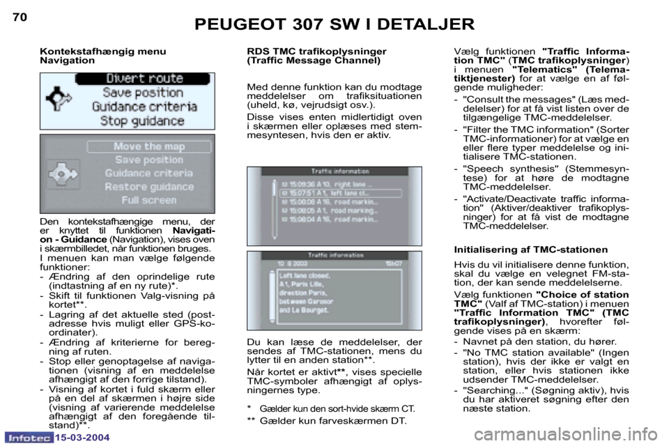 Peugeot 307 SW 2004  Instruktionsbog (in Danish) �1�5�-�0�3�-�2�0�0�4�1�5�-�0�3�-�2�0�0�4
�7�0�7�1
�K�o�n�t�e�k�s�t�a�f�h�æ�n�g�i�g� �m�e�n�u�  
�N�a�v�i�g�a�t�i�o�n 
�D�e�n�  �k�o�n�t�e�k�s�t�a�f�h�æ�n�g�i�g�e�  �m�e�n�u�,�  �d�e�r�  
�e�r�  �k�n