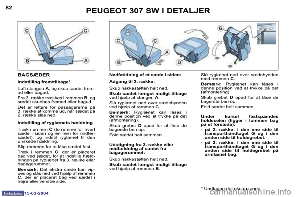 Peugeot 307 SW 2004  Instruktionsbog (in Danish) �1�5�-�0�3�-�2�0�0�4�1�5�-�0�3�-�2�0�0�4
�8�2�8�3�P�E�U�G�E�O�T� �3�0�7� �S�W� �I� �D�E�T�A�L�J�E�R
�B�A�G�S�Æ�D�E�R
�I�n�d�s�t�i�l�l�i�n�g� �f�r�e�m�/�t�i�l�b�a�g�e�* 
�L�ø�f�t� �s�t�a�n�g�e�n�  �A