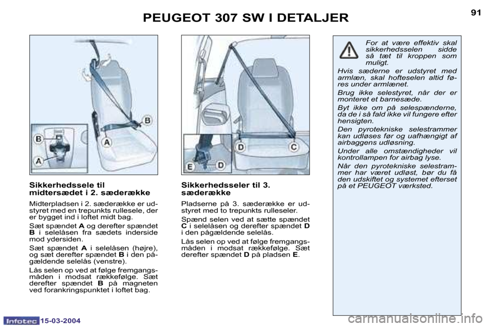 Peugeot 307 SW 2004  Instruktionsbog (in Danish) �1�5�-�0�3�-�2�0�0�4�1�5�-�0�3�-�2�0�0�4
�9�0�9�1�P�E�U�G�E�O�T� �3�0�7� �S�W� �I� �D�E�T�A�L�J�E�R
�S�i�k�k�e�r�h�e�d�s�s�e�l�e� �t�i�l�  
�m�i�d�t�e�r�s�æ�d�e�t� �i� �2�.� �s�æ�d�e�r�æ�k�k�e
�M�i