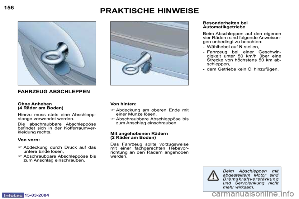Peugeot 307 SW 2004  Betriebsanleitung (in German) �1�5�-�0�3�-�2�0�0�4�1�5�-�0�3�-�2�0�0�4
�1�5�6�1�5�7�P�R�A�K�T�I�S�C�H�E� �H�I�N�W�E�I�S�E
�O�h�n�e� �A�n�h�e�b�e�n�  
�(�4� �R�ä�d�e�r� �a�m� �B�o�d�e�n�) 
�H�i�e�r�z�u�  �m�u�s�s�  �s�t�e�t�s�  �e