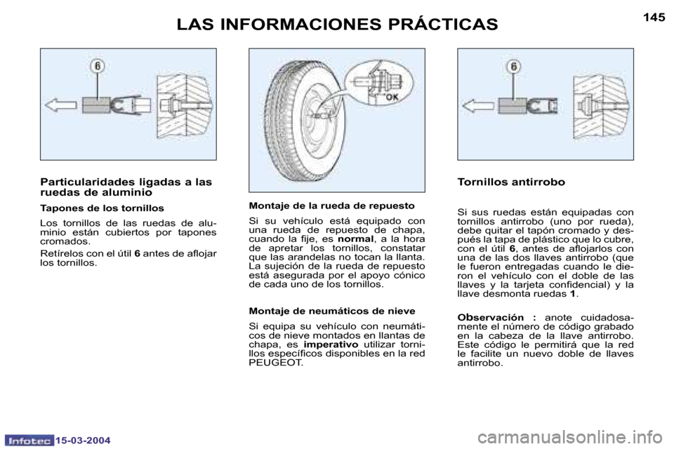 Peugeot 307 SW 2004  Manual del propietario (in Spanish) �1�4�4
�1�5�-�0�3�-�2�0�0�4
�1�4�5
�1�5�-�0�3�-�2�0�0�4
�L�A�S� �I�N�F�O�R�M�A�C�I�O�N�E�S� �P�R�Á�C�T�I�C�A�S
�P�a�r�t�i�c�u�l�a�r�i�d�a�d�e�s� �l�i�g�a�d�a�s� �a� �l�a�s�  
�r�u�e�d�a�s� �d�e� �a�l
